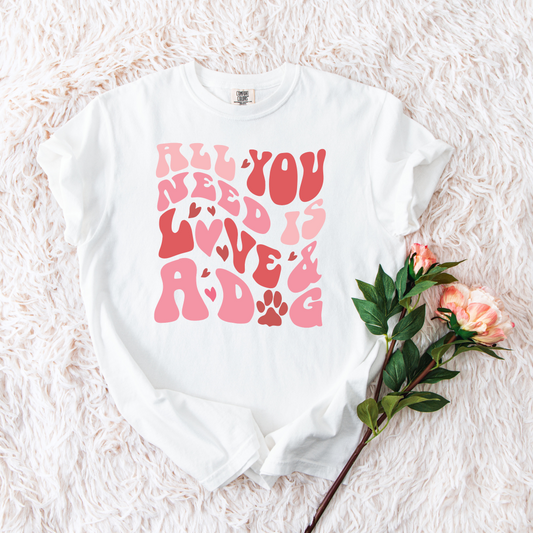 All You Need Is Love and a Dog Valentine's Day Comfort Colors Tee