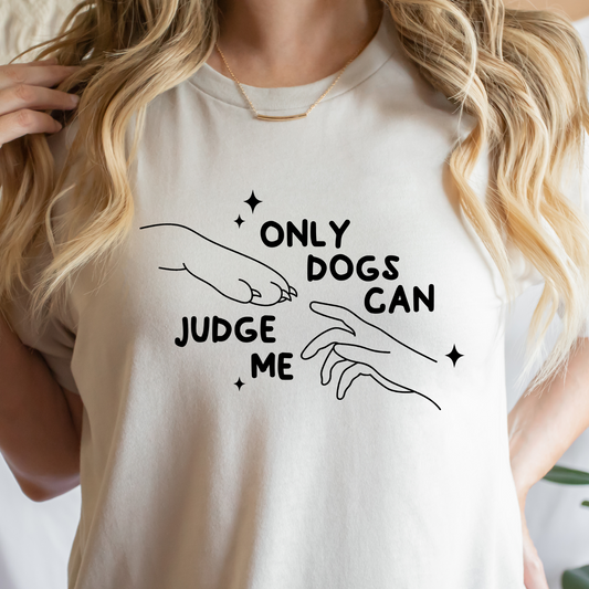 Only Dogs Can Judge Me T-Shirt