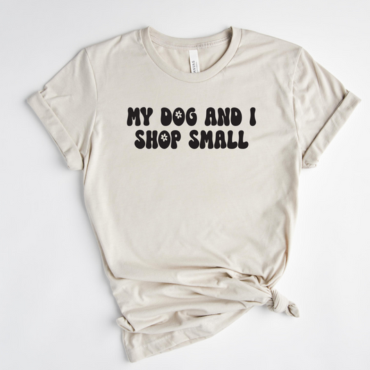 My Dog and I Shop Small T-Shirt